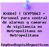 RX664] | [KYP566] – Personal para central de alarmas y camaras de vigilancia en Metropolitana en Metropolitana