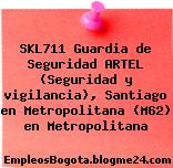 SKL711 Guardia de Seguridad ARTEL (Seguridad y vigilancia), Santiago en Metropolitana (M62) en Metropolitana