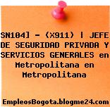 SN104] – (X911) | JEFE DE SEGURIDAD PRIVADA Y SERVICIOS GENERALES en Metropolitana en Metropolitana