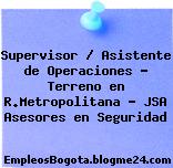 Supervisor /Asistente de Operaciones – Terreno en R.Metropolitana – JSA Asesores en Seguridad