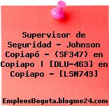 Supervisor de Seguridad – Johnson Copiapó – (SF347) en Copiapo | [DLU-463] en Copiapo – [LSN743]