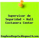 Supervisor de Seguridad – Mall Costanera Center