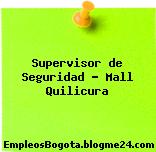 Supervisor de Seguridad – Mall Quilicura