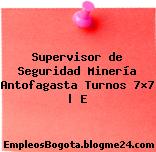 Supervisor de Seguridad Minería Antofagasta Turnos 7×7 | E