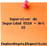 Supervisor de Seguridad OS10 – Art 22