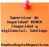 Supervisor de Seguridad/ RENCA (Seguridad y vigilancia), Santiago