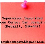 Supervisor Seguridad con Curso, San Joaquín (Retail). (HA-447)