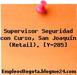 Supervisor Seguridad con Curso, San Joaquín (Retail). [Y-285]