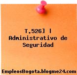 T.526] | Administrativo de Seguridad
