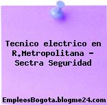 Tecnico electrico en R.Metropolitana – Sectra Seguridad