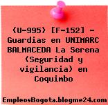 (U-995) [F-152] – Guardias en UNIMARC BALMACEDA La Serena (Seguridad y vigilancia) en Coquimbo