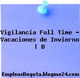 Vigilancia Full Time – Vacaciones de Invierno | B