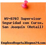 WV-870] Supervisor Seguridad con Curso, San Joaquín (Retail)