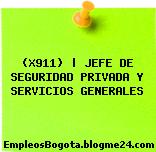 (X911) | JEFE DE SEGURIDAD PRIVADA Y SERVICIOS GENERALES