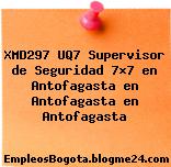 XMD297 UQ7 Supervisor de Seguridad 7×7 en Antofagasta en Antofagasta en Antofagasta