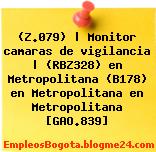 (Z.079) | Monitor camaras de vigilancia | (RBZ328) en Metropolitana (B178) en Metropolitana en Metropolitana [GAO.839]